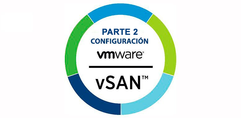 Cómo configurar VMware vSAN (Parte 2)